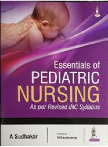 Essentials Of Pediatric Nursing by A. Sudhakar